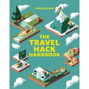 Lonely Planet the Travel Hack Handbook -- Lonely Planet